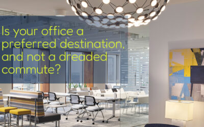 Is your office a preferred destination, and not a dreaded commute?